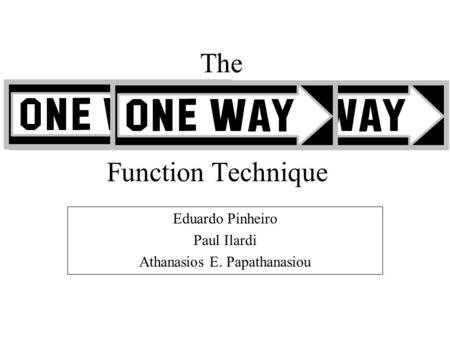 Function Technique Eduardo Pinheiro Paul Ilardi Athanasios E. Papathanasiou The.