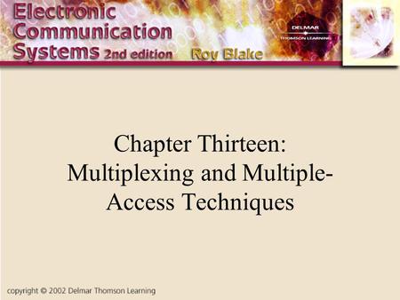 Chapter Thirteen: Multiplexing and Multiple- Access Techniques.