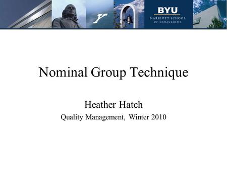 Nominal Group Technique Heather Hatch Quality Management, Winter 2010.
