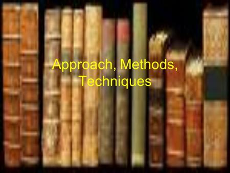Approach, Methods, Techniques