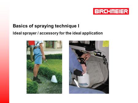 Basics of spraying technique I Ideal sprayer / accessory for the ideal application.