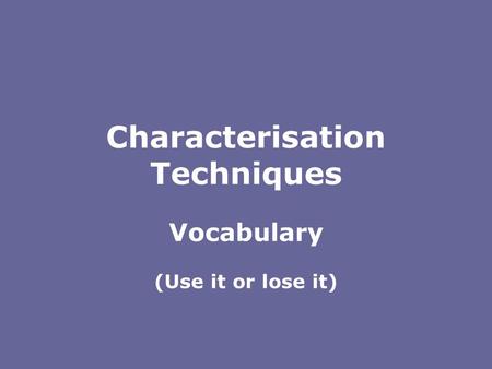 Characterisation Techniques Vocabulary (Use it or lose it)