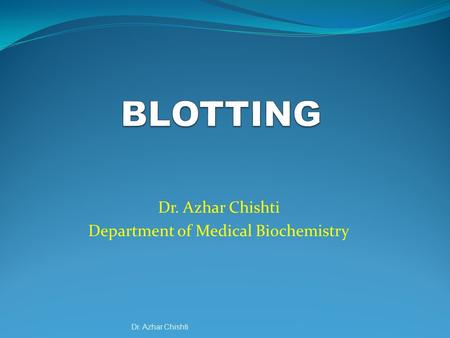 Dr. Azhar Chishti Department of Medical Biochemistry