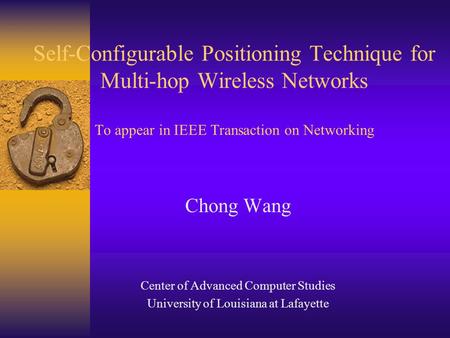 Self-Configurable Positioning Technique for Multi-hop Wireless Networks To appear in IEEE Transaction on Networking Chong Wang Center of Advanced Computer.