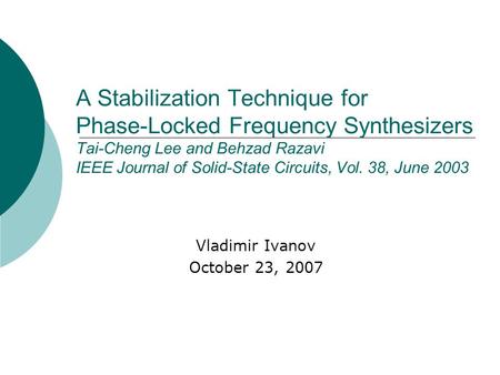 A Stabilization Technique for Phase-Locked Frequency Synthesizers Tai-Cheng Lee and Behzad Razavi IEEE Journal of Solid-State Circuits, Vol. 38, June 2003.