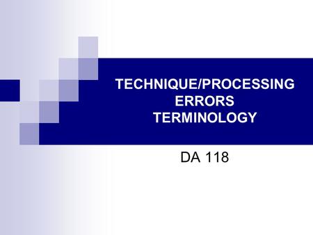 TECHNIQUE/PROCESSING ERRORS TERMINOLOGY DA 118. RADIOLUCENT Terms used to describe the black areas and white areas viewed on a dental radiograph are radiolucent.