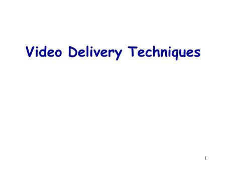 1 Video Delivery Techniques. 2 Server Channels Videos are delivered to clients as a continuous stream. Server bandwidth determines the number of video.