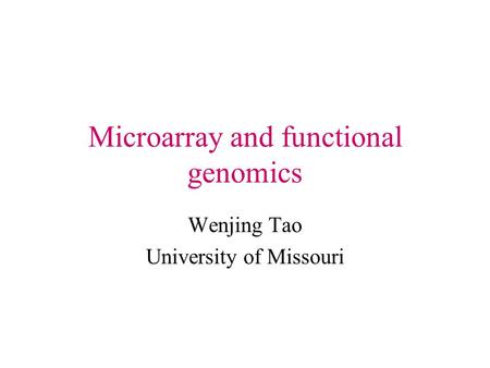 Microarray and functional genomics Wenjing Tao University of Missouri.