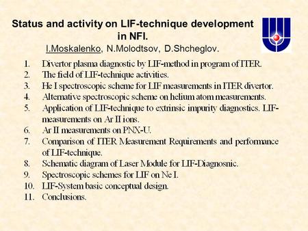 Status and activity on LIF-technique development in NFI. I.Moskalenko, N.Molodtsov, D.Shcheglov.