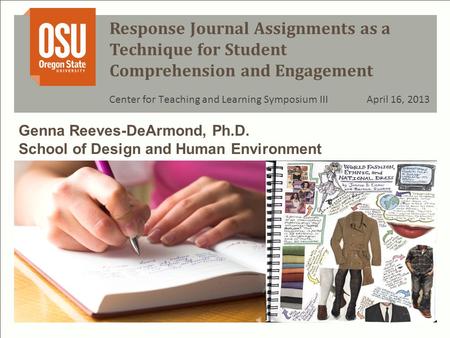 Response Journal Assignments as a Technique for Student Comprehension and Engagement Center for Teaching and Learning Symposium III April 16, 2013 Genna.