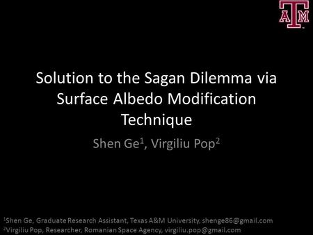 Solution to the Sagan Dilemma via Surface Albedo Modification Technique Shen Ge1, Virgiliu Pop2 1Shen Ge, Graduate Research Assistant, Texas A&M University,