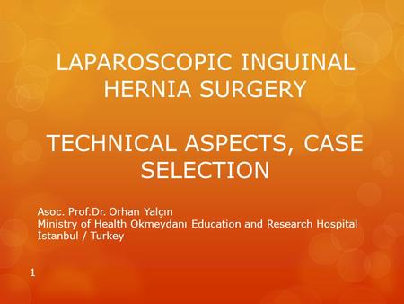 LAPAROSCOPIC INGUINAL HERNIA SURGERY TECHNICAL ASPECTS, CASE SELECTION