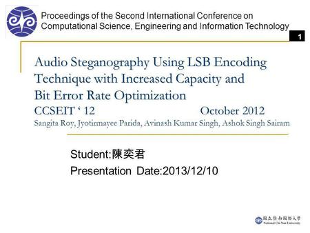 1 Audio Steganography Using LSB Encoding Technique with Increased Capacity and Bit Error Rate Optimization CCSEIT 12 October 2012 Audio Steganography Using.