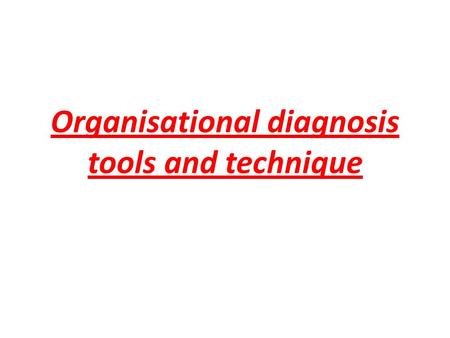 Organisational diagnosis tools and technique