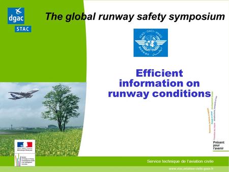Service technique de laviation civile The global runway safety symposium Efficient information on runway conditions.