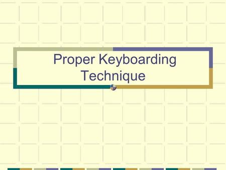 Proper Keyboarding Technique. Body Position Sit up straight, rear to the back of the seat Face keyboard with body centered Sit at a comfortable distance.