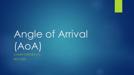 Angle of Arrival (AoA) Calen Carabajal EECS 823.