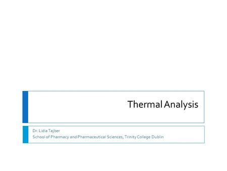 Thermal Analysis Dr. Lidia Tajber