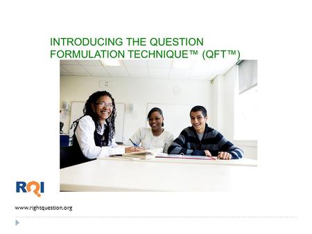 INTRODUCING THE QUESTION FORMULATION TECHNIQUE™ (QFT™)