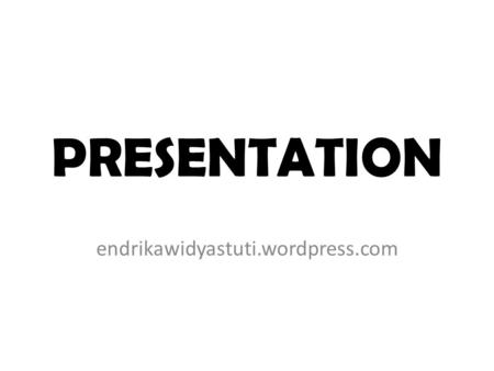 PRESENTATION endrikawidyastuti.wordpress.com.