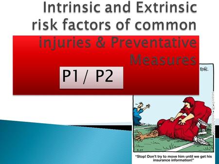 Intrinsic and Extrinsic risk factors of common injuries & Preventative Measures P1/ P2.