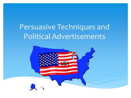 Persuasive Techniques and Political Advertisements.