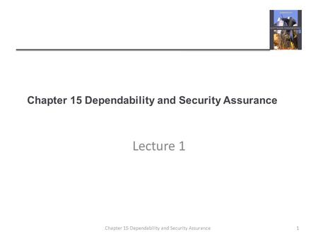 Chapter 15 Dependability and Security Assurance Lecture 1 1Chapter 15 Dependability and Security Assurance.