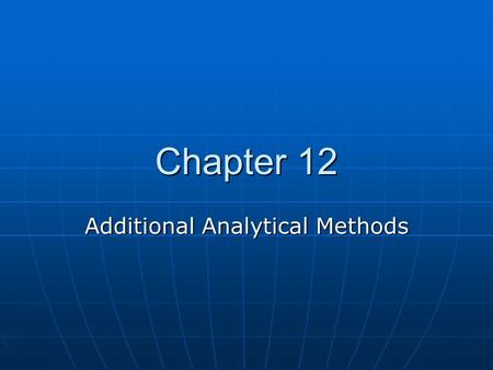 Chapter 12 Additional Analytical Methods. Analytical Methods Technique Type Technique application Subdivisions Specific application DescriptionDestruction.