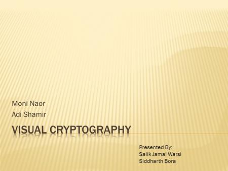 Visual Cryptography Moni Naor Adi Shamir Presented By: