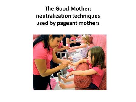 The Good Mother: neutralization techniques used by pageant mothers