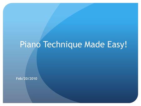 Piano Technique Made Easy! Feb/20/2010. Purpose Introduction of the piano technique that will be reinforced in EZ Piano Studio Good Posture One finger.