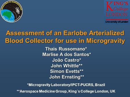 Assessment of an Earlobe Arterialized Blood Collector for use in Microgravity Thais Russomano* Marlise A dos Santos* João Castro* John Whittle** Simon.