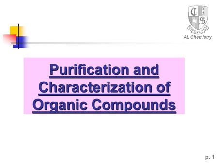 Purification and Characterization of Organic Compounds AL Chemistry p. 1.