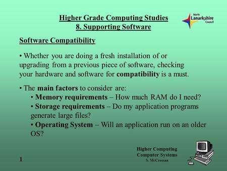 Higher Computing Computer Systems S. McCrossan Higher Grade Computing Studies 8. Supporting Software 1 Software Compatibility Whether you are doing a fresh.