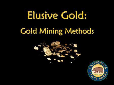 Elusive Gold: Gold Mining Methods.