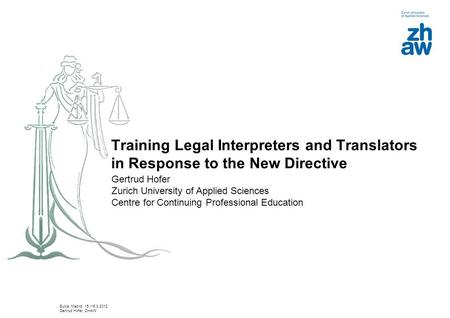 Training Legal Interpreters and Translators in Response to the New Directive Gertrud Hofer Zurich University of Applied Sciences Centre for Continuing.