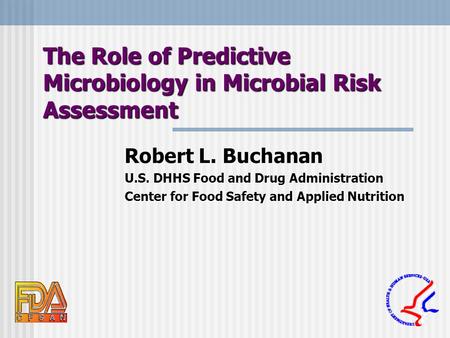 The Role of Predictive Microbiology in Microbial Risk Assessment Robert L. Buchanan U.S. DHHS Food and Drug Administration Center for Food Safety and Applied.