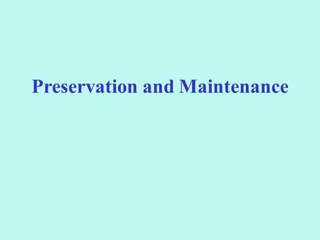 Preservation and Maintenance. Factors should be taken into account when selecting the method of preservation (Parton and Willis, 1990) The degree of viability.