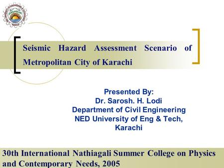 Seismic Hazard Assessment Scenario of Metropolitan City of Karachi 30th International Nathiagali Summer College on Physics and Contemporary Needs, 2005.