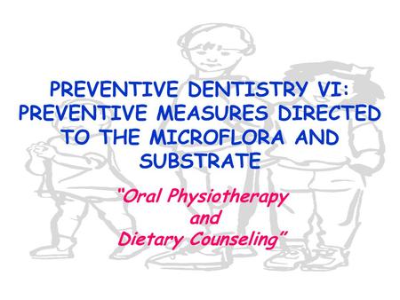 “Oral Physiotherapy and Dietary Counseling”