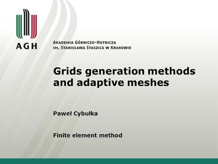 Grids generation methods and adaptive meshes Paweł Cybułka Finite element method.