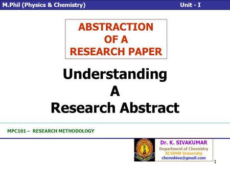 1 MPC101 – RESEARCH METHODOLOGY ABSTRACTION OF A RESEARCH PAPER Dr. K. SIVAKUMAR Department of Chemistry SCSVMV University M.Phil (Physics.