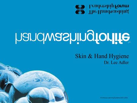 Skin & Hand Hygiene Dr. Lee Adler © Infocus Learning Systems 2001-2002.