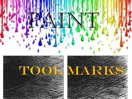 Paint ToolMarks Tool Marks. Tool Marks A scratch or other microscopic marking left by the action of a tool on an object Evidentiary value: no two tool.