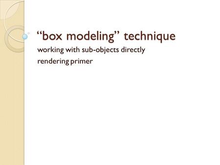 Box modeling technique working with sub-objects directly rendering primer.