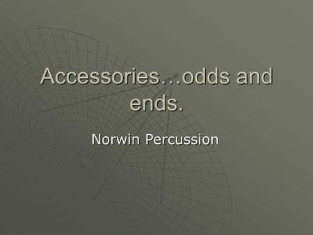 Accessories…odds and ends. Norwin Percussion. Instruments to be discussed Triangle Tambourine Woodblock Castanets Shaker Claves Maracas Cowbell Gong Congas.