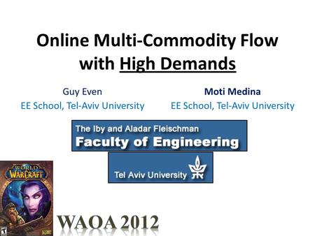 Online Multi-Commodity Flow with High Demands Guy Even EE School, Tel-Aviv University Moti Medina EE School, Tel-Aviv University.