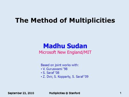 The Method of Multiplicities Madhu Sudan Microsoft New England/MIT TexPoint fonts used in EMF. Read the TexPoint manual before you delete this box.: A.