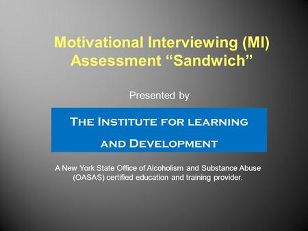 The Institute for learning and Development A New York State Office of Alcoholism and Substance Abuse (OASAS) certified education and training provider.