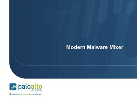 Modern Malware Mixer. Jul-10Jul-11 Palo Alto Networks at a Glance Corporate Highlights Disruptive Network Security Platform Safely Enabling Applications.